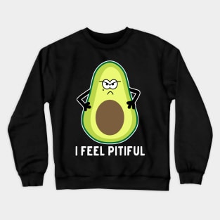 I feel pitiful avocado Crewneck Sweatshirt